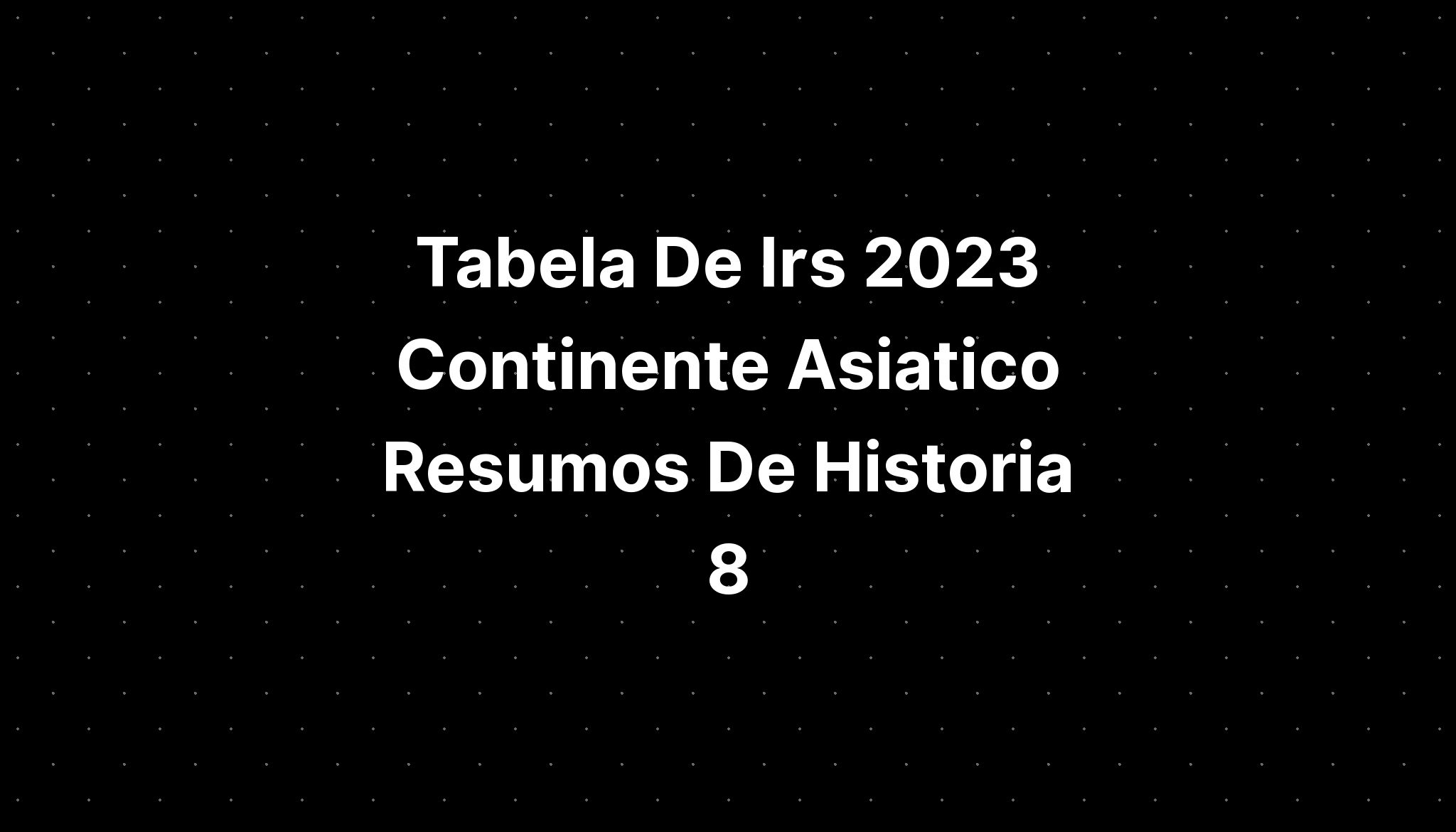 Tabela De Irs 2023 Continente Asiatico Dibujo De Goku 2650